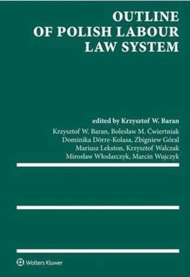 Outline of Polish Labour Law System. Autor: Baran Krzysztof Wojciech, Ćwiertniak Bolesław M., Dörre-Kolasa Dominika, Góral Zbigniew, Lekston Mariusz. SmakLiter.pl Okładka książki Outline of Polish Labour Law System