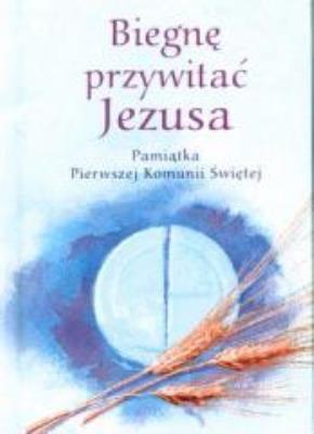 Pamiątka I Komunii Świętej.Biegnę przywitać Jezusa. Autor: praca zbiorowa. SmakLiter.pl Okładka książki Pamiątka I Komunii Świętej.Biegnę przywitać Jezusa