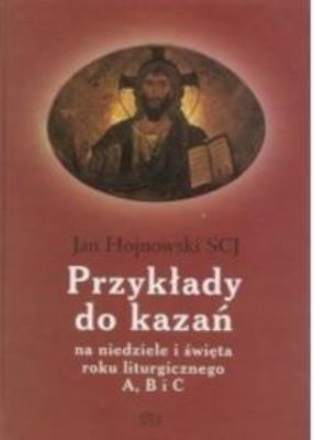 Przykłady do kazań na niedzielę i święta. Autor: Ks. Jan Hojnowski SCJ. SmakLiter.pl Okładka książki Przykłady do kazań na niedzielę i święta