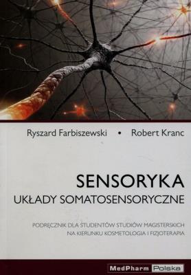 Sensoryka Układy somatosensoryczne. Autor: Farbiszewski Ryszard, Kranc Robert. SmakLiter.pl Okładka książki Sensoryka Układy somatosensoryczne