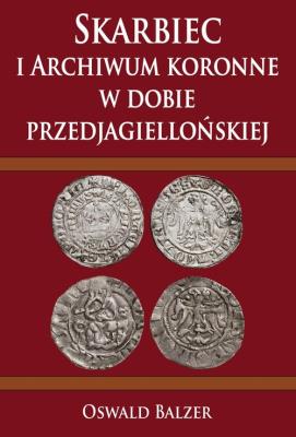 Okładka książki Skarbiec i Archiwum koronne w dobie przedjagiellońskiej