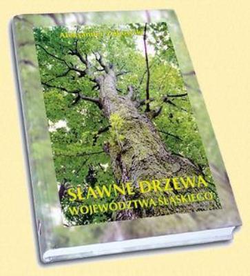 Sławne drzewa województwa śląskiego. Autor: Aleksander Żukowski. SmakLiter.pl Okładka książki Sławne drzewa województwa śląskiego