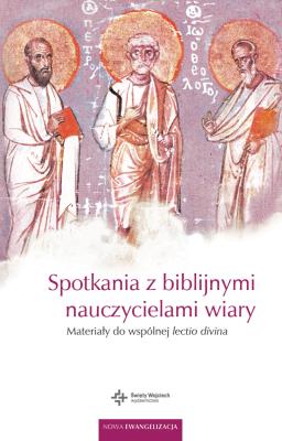 Spotkania z biblijnymi nauczycielami wiary.. Autor: red. ks. Stanisław Haręzga. SmakLiter.pl Okładka książki Spotkania z biblijnymi nauczycielami wiary.