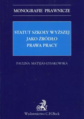 Statut szkoły wyższej jako źródło prawa pracy. Autor: Matyjas-Łysakowska Paulina. SmakLiter.pl Okładka książki Statut szkoły wyższej jako źródło prawa pracy