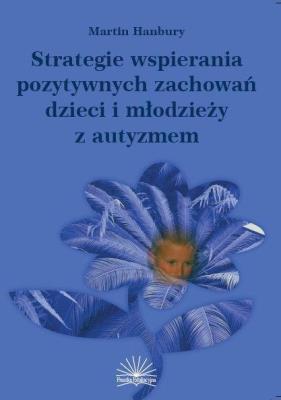 Strategie wspierania pozytywnych zachowań...autyzm. Autor: Martin Hanbury. SmakLiter.pl Okładka książki Strategie wspierania pozytywnych zachowań...autyzm
