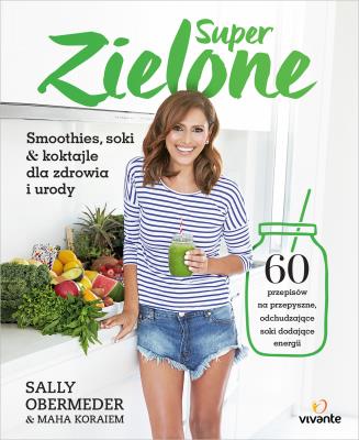 Super Zielone. Autor: Obermeder Sally, Obermeder Maha. SmakLiter.pl Okładka książki Super Zielone