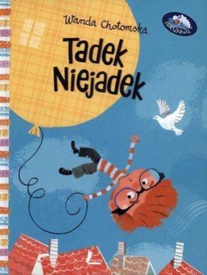 Tadek Niejadek. Autor: Wanda Chotomska. SmakLiter.pl Okładka książki Tadek Niejadek