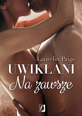 Uwikłani Tom 3. Na zawsze. Autor: Paige Laurelin. SmakLiter.pl Okładka książki Uwikłani Tom 3. Na zawsze