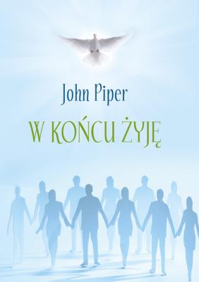 W końcu żyję. Autor: Piper John. SmakLiter.pl Okładka książki W końcu żyję