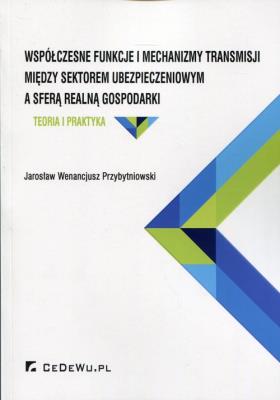 Okładka książki Współczesne funkcje i mechanizmy transmisji między sektorem ubezpieczeniowym a sferą realną gospodarki