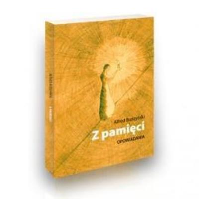 Z pamięci. Opowiadania. Autor: Alfred Budzyński. SmakLiter.pl Okładka książki Z pamięci. Opowiadania