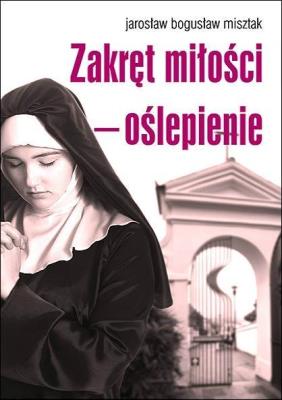 Zakręt miłości oślepienie. Autor: Misztak Jarosław Bogusław. SmakLiter.pl Okładka książki Zakręt miłości oślepienie