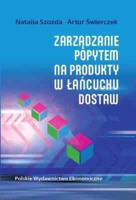 Zarządzanie popytem na produkty w łańcuchu dostaw. Autor: Natalia Szozda, Artur Świerczek. SmakLiter.pl Okładka książki Zarządzanie popytem na produkty w łańcuchu dostaw