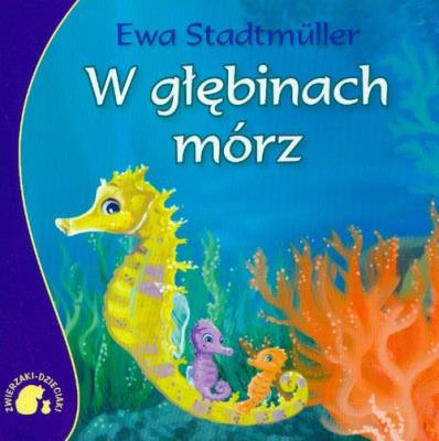Zwierzaki-Dzieciaki W głębinach mórz. Autor: Stadtmuller Ewa. SmakLiter.pl Okładka książki Zwierzaki-Dzieciaki W głębinach mórz