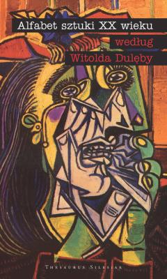 Alfabet sztuki XX wieku według Witolda Dulęby. Autor: Dulęba Witold. SmakLiter.pl Okładka książki Alfabet sztuki XX wieku według Witolda Dulęby