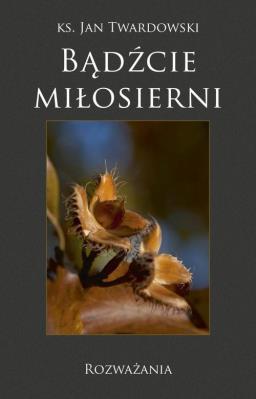 Okładka książki Bądźcie miłosierni. Rozważania
