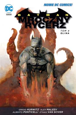 Batman Mroczny Rycerz. Glina, tom 4. Autor: Alex Maleev, Van Sciver Ethan. SmakLiter.pl Okładka książki Batman Mroczny Rycerz. Glina, tom 4