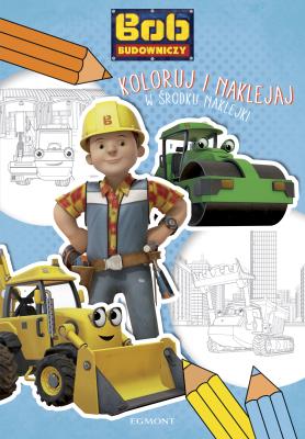 Bob Budowniczy. Koloruj i naklejaj. Autor: Opracowanie zbiorowe. SmakLiter.pl Okładka książki Bob Budowniczy. Koloruj i naklejaj
