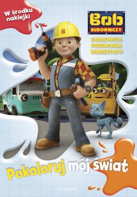 Bob Budowniczy. Pokoloruj mój świat. Całkowita.... Autor: Paulina Kaniewska. SmakLiter.pl Okładka książki Bob Budowniczy. Pokoloruj mój świat. Całkowita...