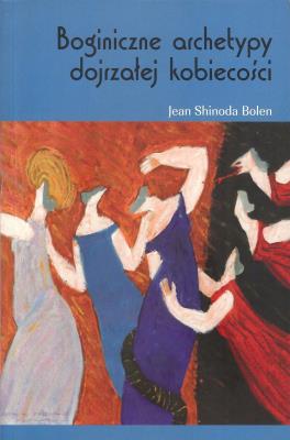 Boginiczne archetypy dojrzałej kobiety. Autor: Bolen Jean Shinoda. SmakLiter.pl Okładka książki Boginiczne archetypy dojrzałej kobiety