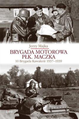 Brygada Motorowa płk. Maczka. Autor: Majka Jerzy. SmakLiter.pl Okładka książki Brygada Motorowa płk. Maczka