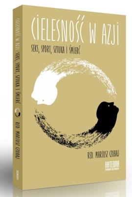 Cielesność w Azji. Seks, sport, szuka i śmierć. Autor: Mariusz Czubaj (red.). SmakLiter.pl Okładka książki Cielesność w Azji. Seks, sport, szuka i śmierć