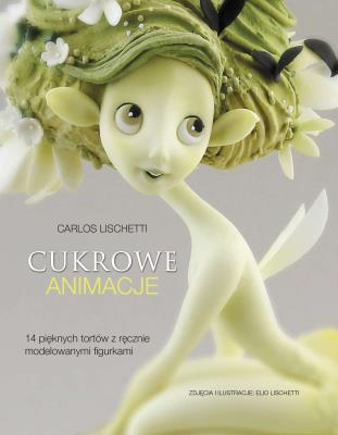 Cukrowe animacje. Autor: Carlos Lischetti. SmakLiter.pl Okładka książki Cukrowe animacje