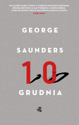 Dziesiąty grudnia. Opowiadania. Autor: George Saunders. SmakLiter.pl Okładka książki Dziesiąty grudnia. Opowiadania