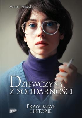 Dziewczyny z Solidarności. Autor: Anna Herbich. SmakLiter.pl Okładka książki Dziewczyny z Solidarności