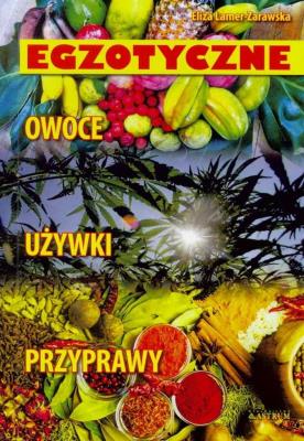 Egzotyczne owoce używki przyprawy. Autor: Eliza Lamer-Zarawska. SmakLiter.pl Okładka książki Egzotyczne owoce używki przyprawy