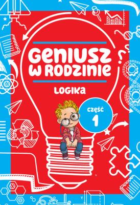 Geniusz w rodzinie Część 1 Logika. Autor: Iwona Baturo. SmakLiter.pl Okładka książki Geniusz w rodzinie Część 1 Logika