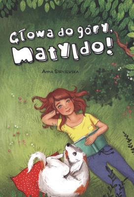 Głowa do góry, Matyldo!. Autor: Anna Stryjewska. SmakLiter.pl Okładka książki Głowa do góry, Matyldo!