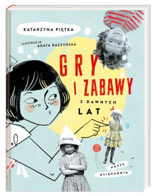 Gry i zabawy z dawnych lat. Autor: Katarzyna Piętka. SmakLiter.pl Okładka książki Gry i zabawy z dawnych lat