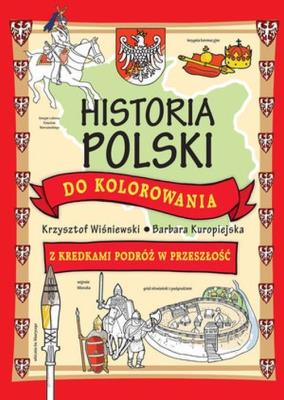 Historia Polski do kolorowania. Autor: Krzysztof Wiśniewski (ilustr.), Barbara Kuropiejska (ilustr. SmakLiter.pl Okładka książki Historia Polski do kolorowania
