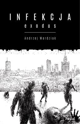 Infekcja: Exodus. Autor: Wardziak Andrzej. SmakLiter.pl Okładka książki Infekcja: Exodus
