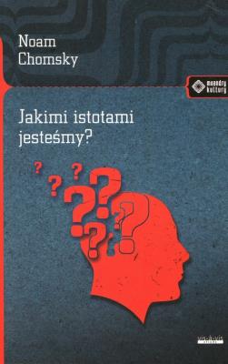 Jakimi istotami jesteśmy?. Autor: Noam Chomsky. SmakLiter.pl Okładka książki Jakimi istotami jesteśmy?