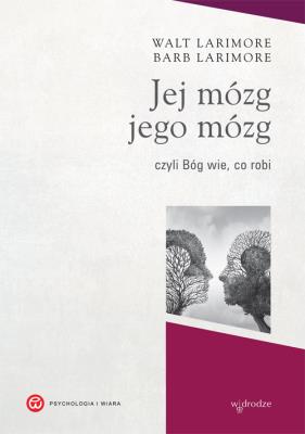 Jej mózg, jego mózg, czyli Bóg wie, co robi. Autor: Walt Larimore, Barb Larimore. SmakLiter.pl Okładka książki Jej mózg, jego mózg, czyli Bóg wie, co robi