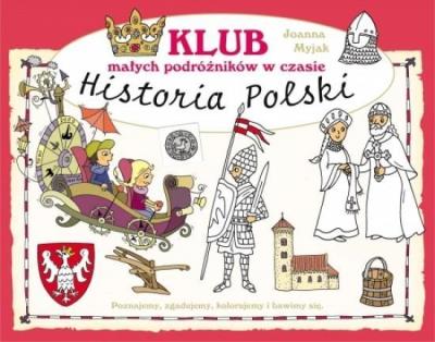Klub małych podróżników w czasie. Historia.... Autor: Joanna Myjak (ilustr.). SmakLiter.pl Okładka książki Klub małych podróżników w czasie. Historia...