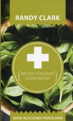 Kluczowe przesłanie. Biblijne podstawy uzdrowienia. Autor: Randy Clark. SmakLiter.pl Okładka książki Kluczowe przesłanie. Biblijne podstawy uzdrowienia