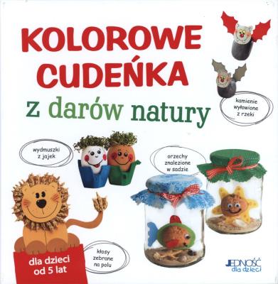 Kolorowe cudeńka z darów natury. Autor: Andrea Kussner-Neubert. SmakLiter.pl Okładka książki Kolorowe cudeńka z darów natury