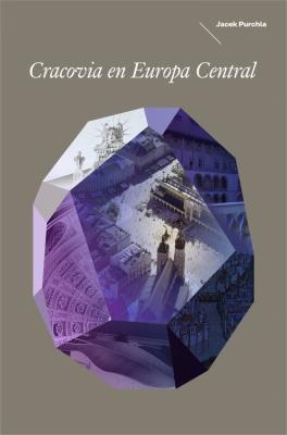 Kraków w Europie Środka Wersja hiszpańska. Autor: Purchla Jacek. SmakLiter.pl Okładka książki Kraków w Europie Środka Wersja hiszpańska