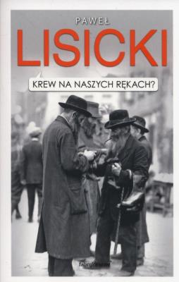 Krew na naszych rękach?. Autor: Paweł Lisicki. SmakLiter.pl Okładka książki Krew na naszych rękach?