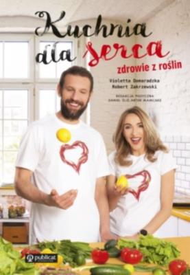 Kuchnia dla serca Zdrowie z roślin. Autor: Violetta Domaradzka, Robert Zakrzewski. SmakLiter.pl Okładka książki Kuchnia dla serca Zdrowie z roślin