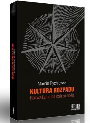 Kultura rozpadu. Rozważania na ostrzu noża. Autor: Rychlewski Marcin. SmakLiter.pl Okładka książki Kultura rozpadu. Rozważania na ostrzu noża