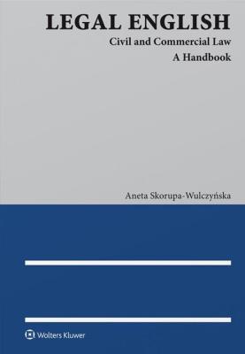 Legal English Civil and Commercial Law. A Handbook. Autor: Skorupa-Wulczyńska Aneta. SmakLiter.pl Okładka książki Legal English Civil and Commercial Law. A Handbook
