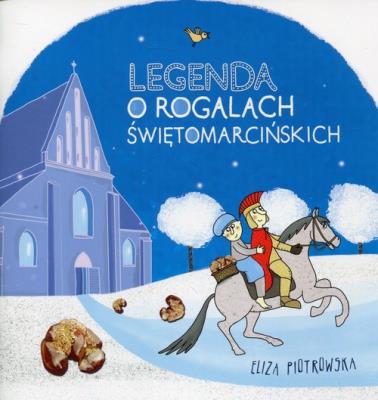 Legenda o rogalach świętomarcińskich. Autor: Eliza Piotrowska. SmakLiter.pl Okładka książki Legenda o rogalach świętomarcińskich
