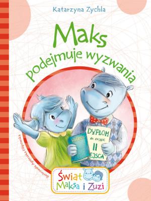 Maks podejmuje wyzwania. Autor: Zychla Katarzyna, Agnieszka Filipowska (ilustr.). SmakLiter.pl Okładka książki Maks podejmuje wyzwania