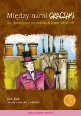 Okładka książki Między nami graczami. Charlie i fabryka czekolady