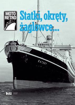 MOTO RETRO Statki Okręty Żaglowce. Autor: Łoziński Jan. SmakLiter.pl Okładka książki MOTO RETRO Statki Okręty Żaglowce