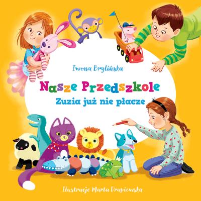 Nasze przedszkole Zuzia już nie płacze. Autor: Brylińska Iwona, MARIA DRAPIEWSKA. SmakLiter.pl Okładka książki Nasze przedszkole Zuzia już nie płacze